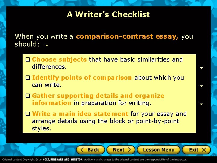 A Writer’s Checklist When you write a comparison-contrast essay, you should: q Choose subjects