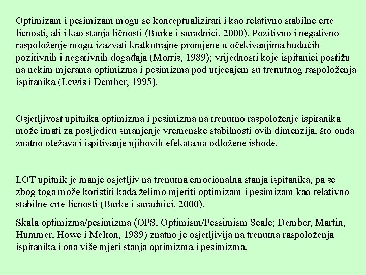 Optimizam i pesimizam mogu se konceptualizirati i kao relativno stabilne crte ličnosti, ali i