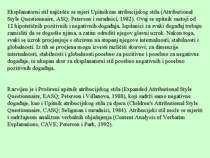 Eksplanatorni stil najčešće se mjeri Upitnikom atribucijskog stila (Attributional Style Questionnaire, ASQ; Peterson i