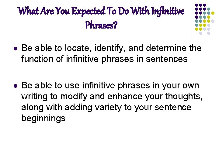 What Are You Expected To Do With Infinitive Phrases? l Be able to locate,