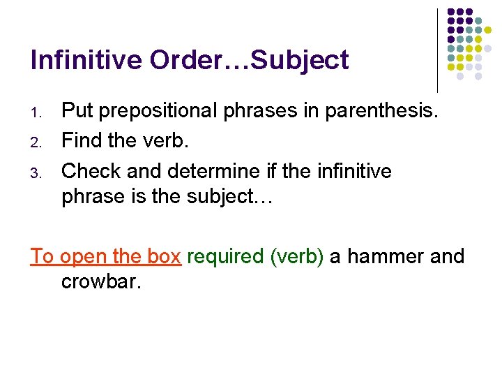 Infinitive Order…Subject 1. 2. 3. Put prepositional phrases in parenthesis. Find the verb. Check