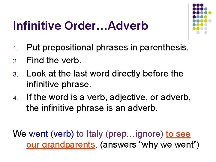 Infinitive Order…Adverb 1. 2. 3. 4. Put prepositional phrases in parenthesis. Find the verb.