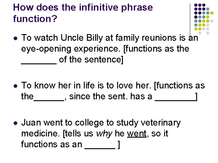 How does the infinitive phrase function? l To watch Uncle Billy at family reunions