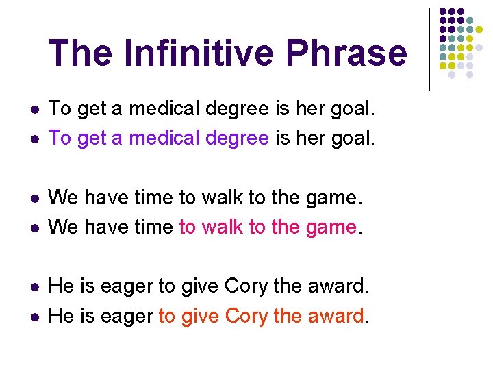 The Infinitive Phrase l l l To get a medical degree is her goal.