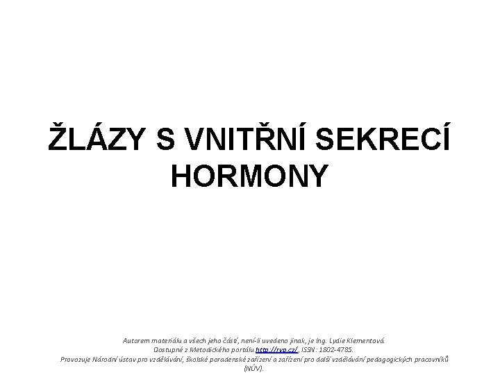 ŽLÁZY S VNITŘNÍ SEKRECÍ HORMONY Autorem materiálu a všech jeho částí, není-li uvedeno jinak,