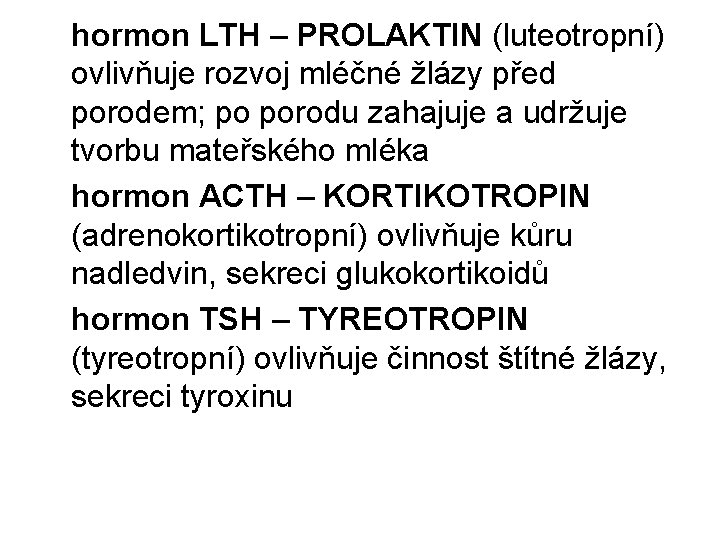 hormon LTH – PROLAKTIN (luteotropní) ovlivňuje rozvoj mléčné žlázy před porodem; po porodu zahajuje