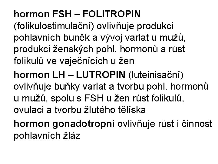 hormon FSH – FOLITROPIN (folikulostimulační) ovlivňuje produkci pohlavních buněk a vývoj varlat u mužů,