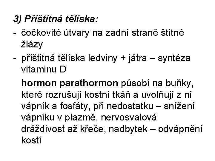 3) Příštítná tělíska: - čočkovité útvary na zadní straně štítné žlázy - příštitná tělíska