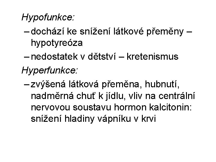 Hypofunkce: – dochází ke snížení látkové přeměny – hypotyreóza – nedostatek v dětství –
