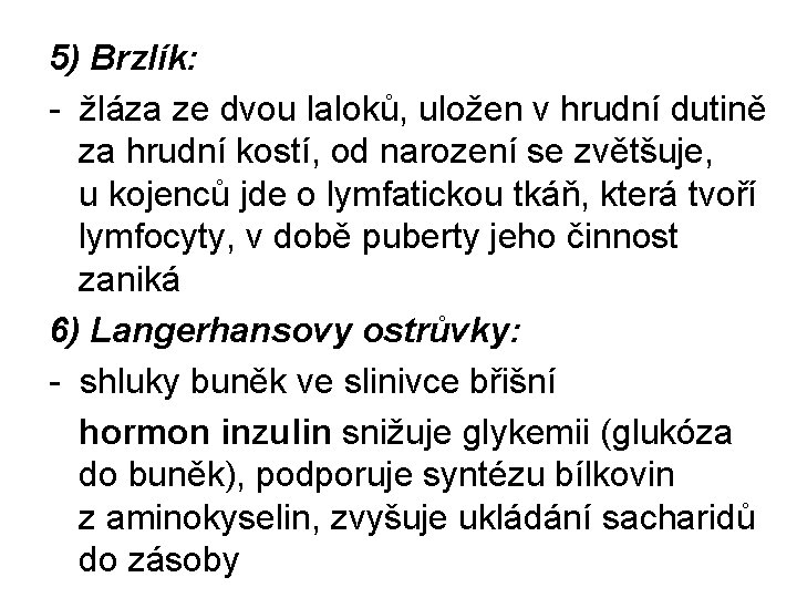 5) Brzlík: - žláza ze dvou laloků, uložen v hrudní dutině za hrudní kostí,