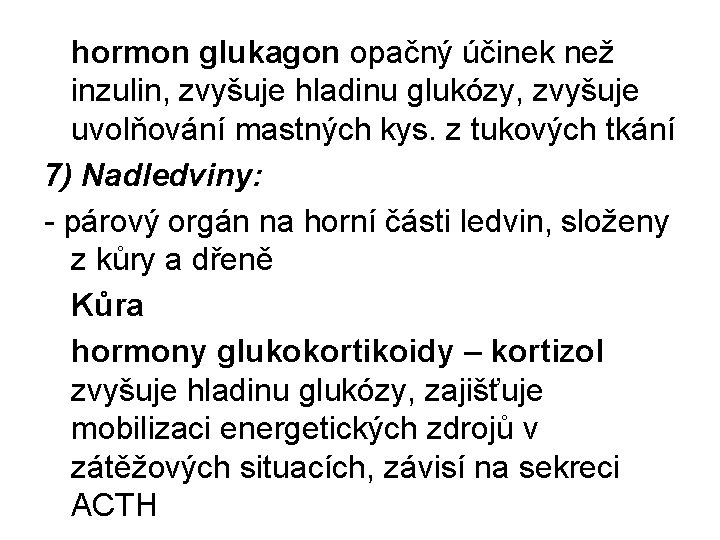 hormon glukagon opačný účinek než inzulin, zvyšuje hladinu glukózy, zvyšuje uvolňování mastných kys. z