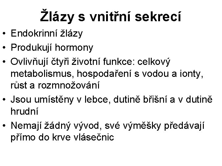 Žlázy s vnitřní sekrecí • Endokrinní žlázy • Produkují hormony • Ovlivňují čtyři životní