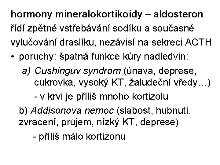 hormony mineralokortikoidy – aldosteron řídí zpětné vstřebávání sodíku a současné vylučování draslíku, nezávisí na