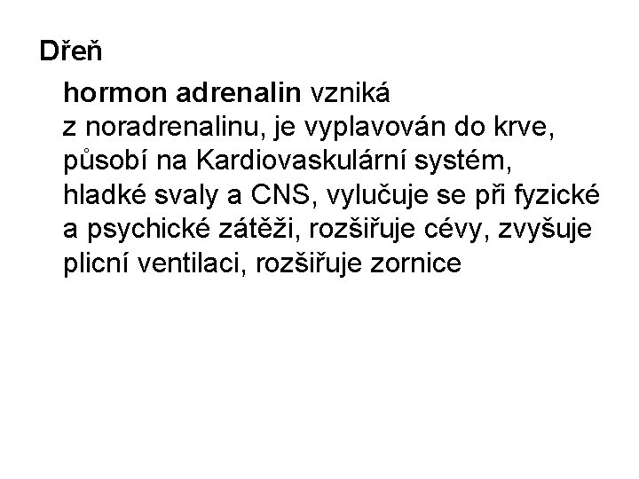 Dřeň hormon adrenalin vzniká z noradrenalinu, je vyplavován do krve, působí na Kardiovaskulární systém,