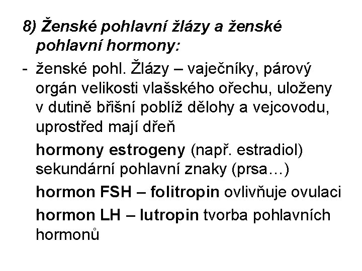 8) Ženské pohlavní žlázy a ženské pohlavní hormony: - ženské pohl. Žlázy – vaječníky,