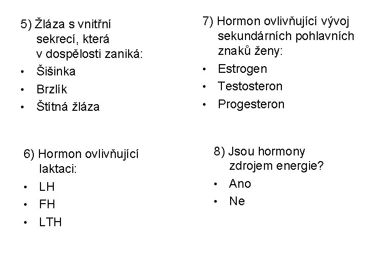 5) Žláza s vnitřní sekrecí, která v dospělosti zaniká: • Šišinka • Brzlík •