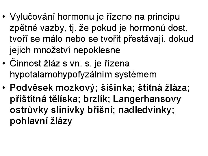 • Vylučování hormonů je řízeno na principu zpětné vazby, tj. že pokud je