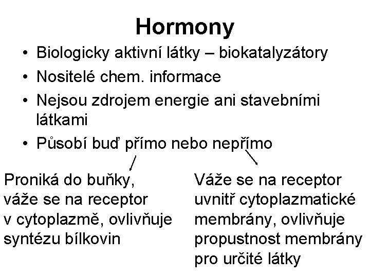 Hormony • Biologicky aktivní látky – biokatalyzátory • Nositelé chem. informace • Nejsou zdrojem