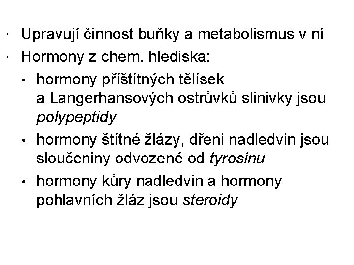 Upravují činnost buňky a metabolismus v ní Hormony z chem. hlediska: • hormony příštítných