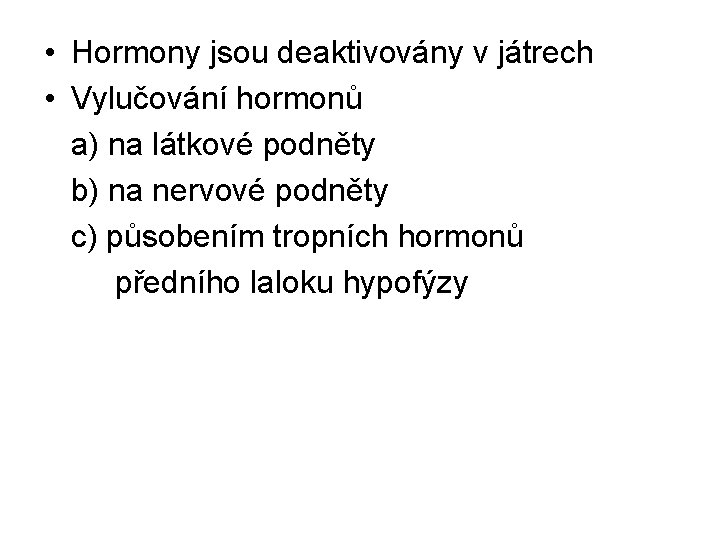  • Hormony jsou deaktivovány v játrech • Vylučování hormonů a) na látkové podněty