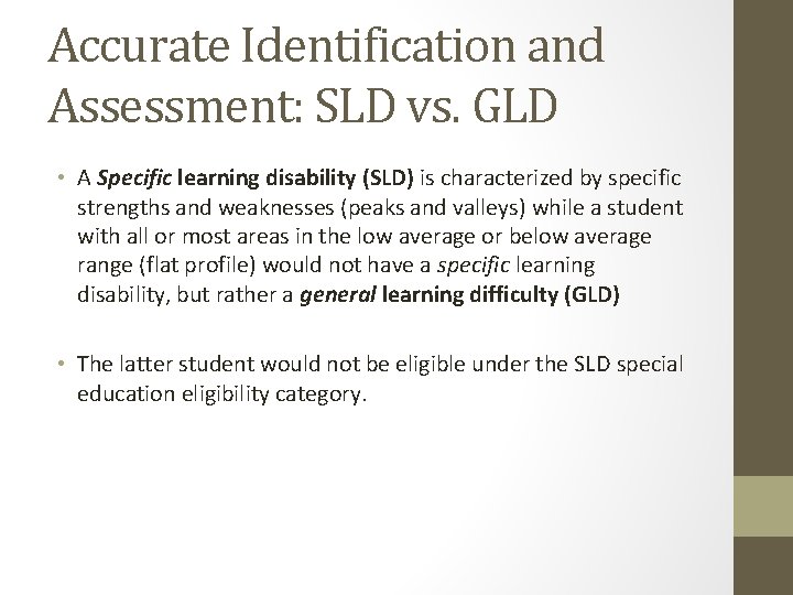 Accurate Identification and Assessment: SLD vs. GLD • A Specific learning disability (SLD) is