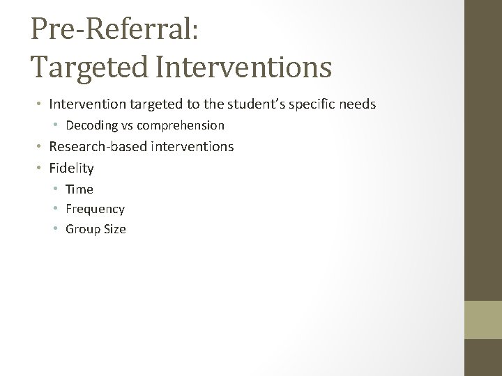 Pre-Referral: Targeted Interventions • Intervention targeted to the student’s specific needs • Decoding vs