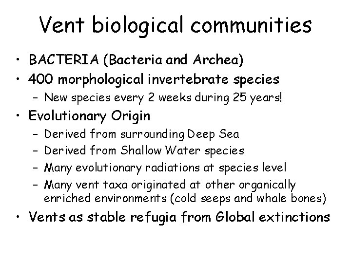 Vent biological communities • BACTERIA (Bacteria and Archea) • 400 morphological invertebrate species –
