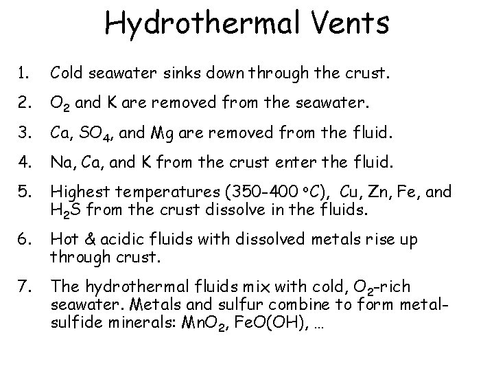 Hydrothermal Vents 1. Cold seawater sinks down through the crust. 2. O 2 and