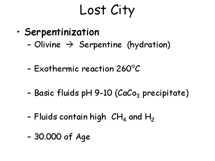 Lost City • Serpentinization – Olivine Serpentine (hydration) – Exothermic reaction 260°C – Basic