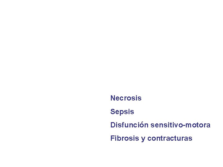 Necrosis Sepsis Disfunción sensitivo-motora Fibrosis y contracturas 