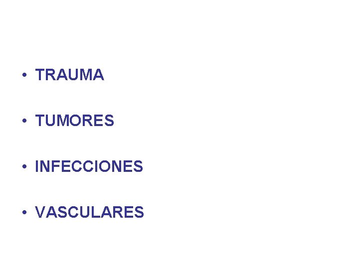  • TRAUMA • TUMORES • INFECCIONES • VASCULARES 