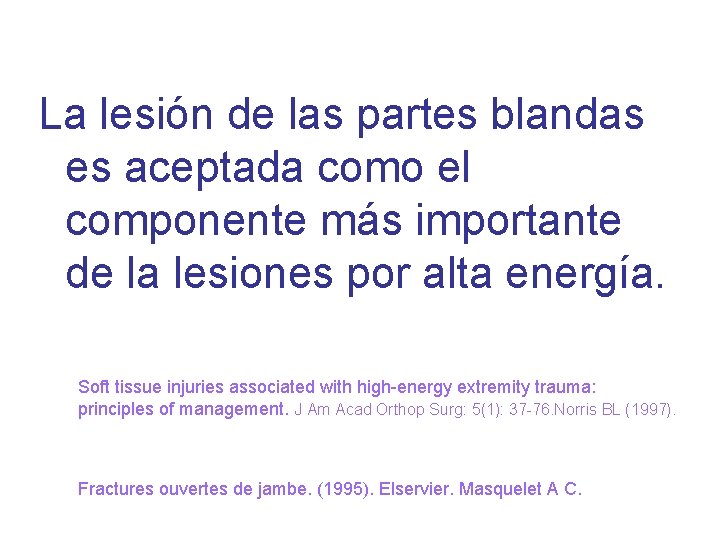 La lesión de las partes blandas es aceptada como el componente más importante de