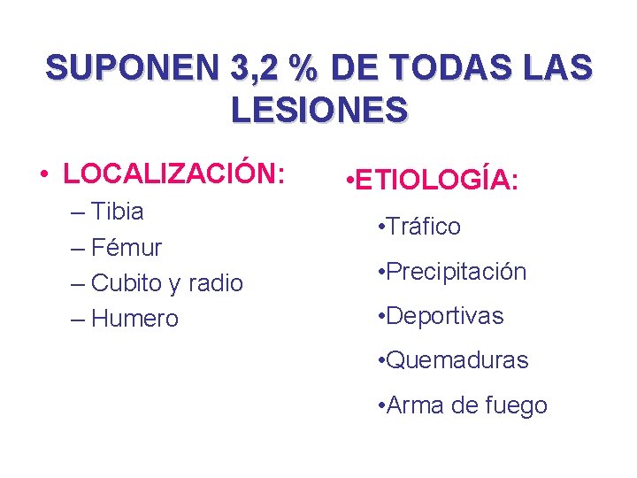 SUPONEN 3, 2 % DE TODAS LESIONES • LOCALIZACIÓN: – Tibia – Fémur –