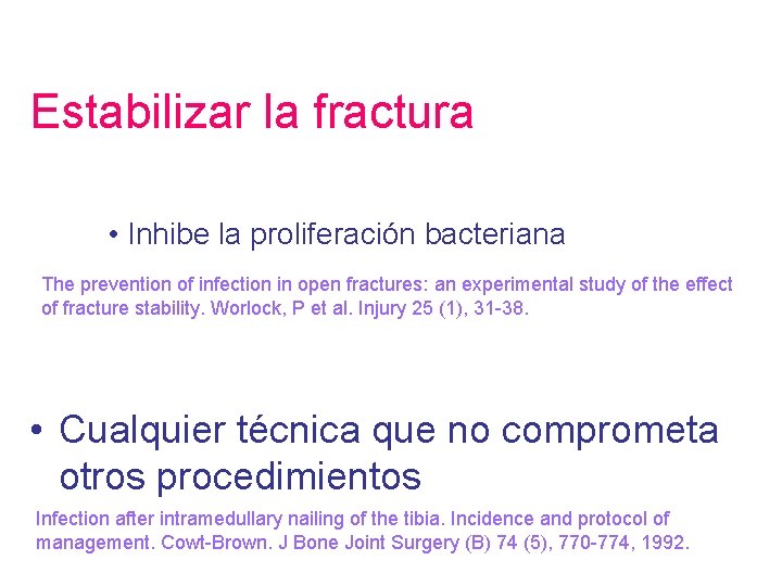 Estabilizar la fractura • Inhibe la proliferación bacteriana The prevention of infection in open