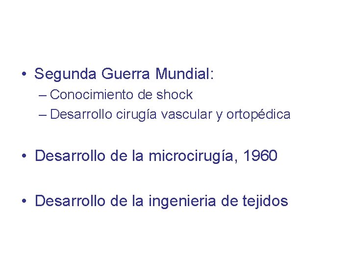  • Segunda Guerra Mundial: – Conocimiento de shock – Desarrollo cirugía vascular y