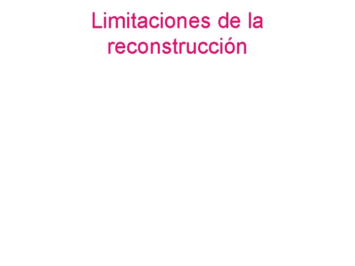 Limitaciones de la reconstrucción 