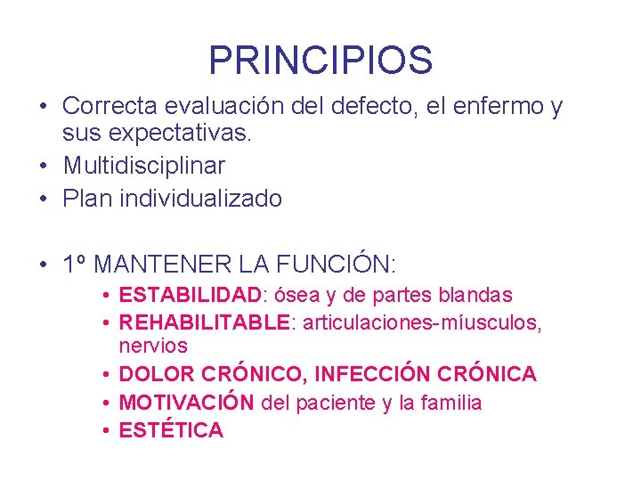 PRINCIPIOS • Correcta evaluación del defecto, el enfermo y sus expectativas. • Multidisciplinar •