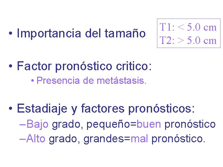  • Importancia del tamaño T 1: < 5. 0 cm T 2: >