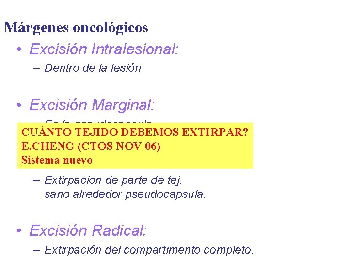 Márgenes oncológicos • Excisión Intralesional: – Dentro de la lesión • Excisión Marginal: –