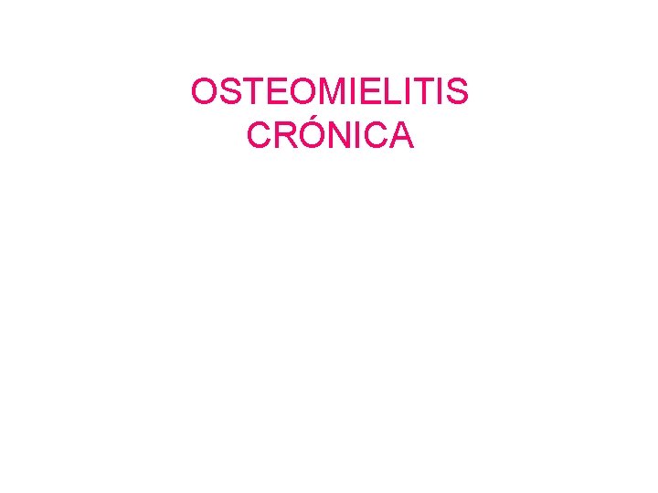 OSTEOMIELITIS CRÓNICA 