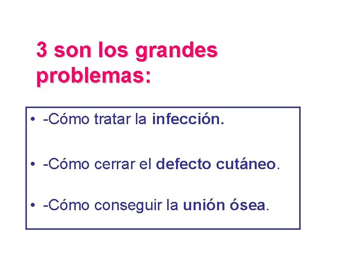 3 son los grandes problemas: • -Cómo tratar la infección. • -Cómo cerrar el