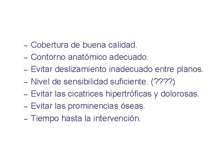 – – – – Cobertura de buena calidad. Contorno anatómico adecuado. Evitar deslizamiento inadecuado