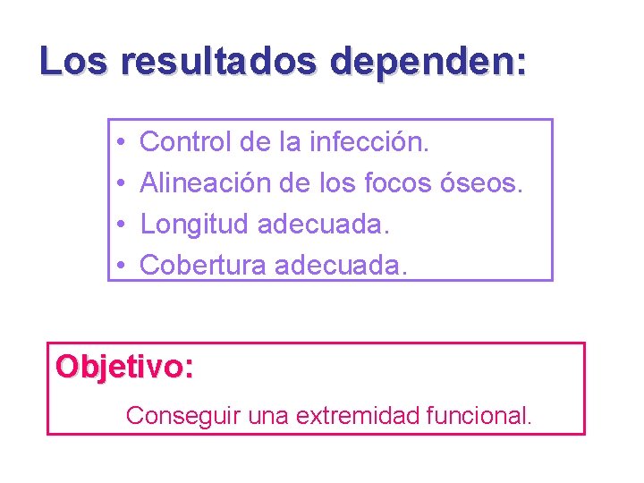 Los resultados dependen: • • Control de la infección. Alineación de los focos óseos.