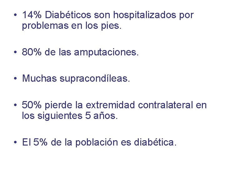  • 14% Diabéticos son hospitalizados por problemas en los pies. • 80% de