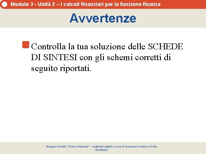 Modulo 3 - Unità 2 – I calcoli finanziari per la funzione finanza Avvertenze Modulo 3 - Unità 2 – I calcoli finanziari per la funzione finanza Avvertenze