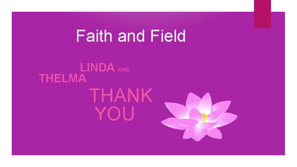 Faith and Field LINDA AND THELMA THANK YOU 