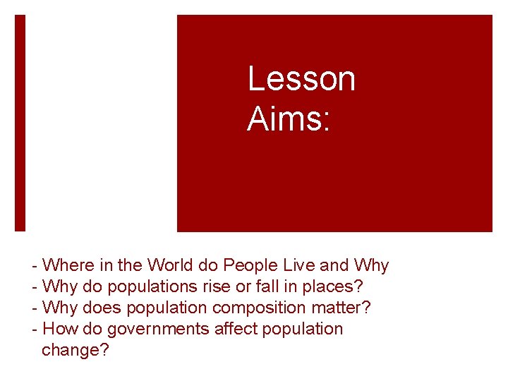 Lesson Aims: - Where in the World do People Live and Why - Why