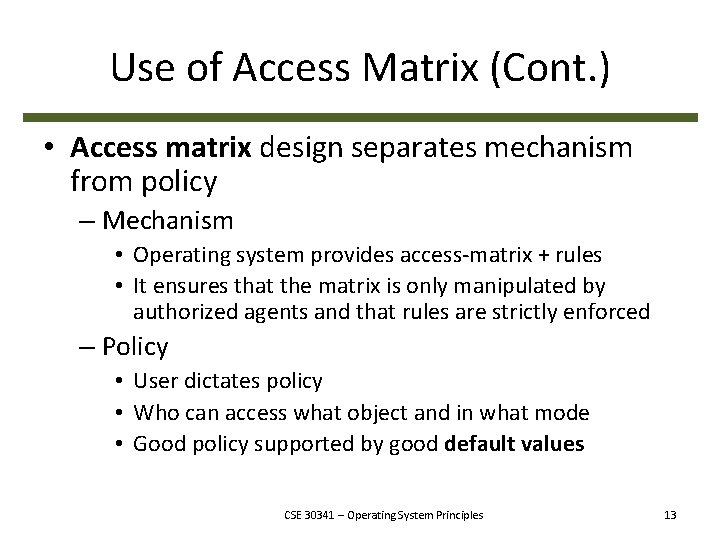 Use of Access Matrix (Cont. ) • Access matrix design separates mechanism from policy