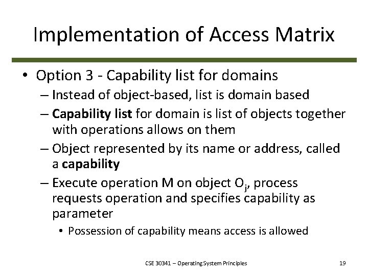 Implementation of Access Matrix • Option 3 - Capability list for domains – Instead