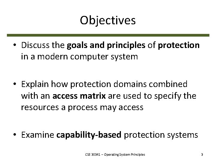 Objectives • Discuss the goals and principles of protection in a modern computer system